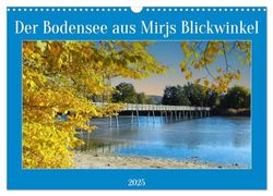 Der Bodensee aus Mirjs Blickwinkel (Wandkalender 2025 DIN A3 quer), CALVENDO Monatskalender: Der malerische Bodensee lädt zum Verweilen ein.