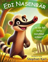 Edi Nasenbär: "...so ein Nasenbär hat's manchmal schwer!"