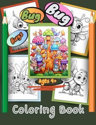Bugs Bug Bug: Coloring Book Ages 4+