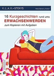 K.L.A.R. Storys: 16 Kurzgeschichten rund ums Erwachsenwerden zum Kopieren - mit Aufgaben: 7. bis 10. Schuljahr