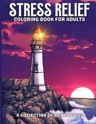 Stress Relief Coloring Book for Adults - A Collection of Lighthouses: 40 Single Sided Creative Colorable Pages, Soothing Seascapes, Coastlines, Ocean Waves