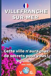 Villefranche-sur-Mer - Cette ville n'aura plus de secrets pour vous !: Tous les trésors de Villefranche-sur-Mer en un guide !