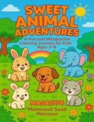 Sweet Animal Adventures: A Fun and Wholesome Coloring Journey for Kids Ages 3–8