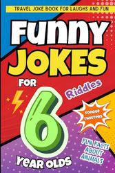 Funny Jokes For 6 Year Olds: Hilarious Jokes, Riddles, Tongue Twisters and Fun Things About Animals for Kids | Travel Book for Laughs and Fun
