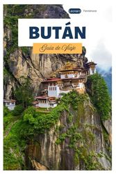 Bután Guía de Viaje: Explora las principales atracciones de las principales ciudades, joyas ocultas, sitios culturales y rutas de senderismo por el Himalaya