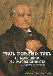 Paul Durand-Ruel: Le marchand des impressionnistes