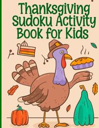 Thanksgiving Sudoku Activity Book for Kids: Amazing Gift for Sudoku Lovers - 8.5" x 11" 70 Pages