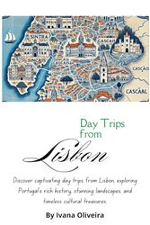 Day Trips from Lisbon: Exploring the Heart of Portugal
