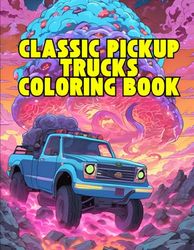 Pickup Truck Coloring Book: Rev up your creativity with 50 vintage pickup trucks designs for all ages!