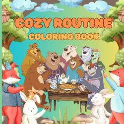 cozy routine coloring book: coloring book for kids adults and teens Featuring Cute Cozy Daily Activities with cute and adorable designs for Relaxation (Cozy Routine Coloring)