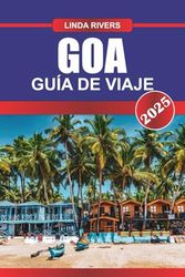 GOA Guía de Viaje 2025: Relájate en las playas doradas y explora el patrimonio portugués en el paraíso costero de la India.