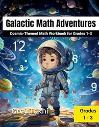 Galactic Math Adventures: Cosmic-Themed Math Workbook for Grades 1-3