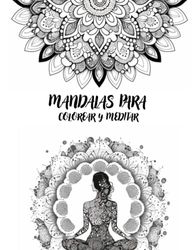 Mandalas para colorear y meditar: 20 MANDALAS con su significado para colorear y con 20 apartados para realizar una meditación activa!