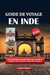 GUIDE DE VOYAGE EN INDE 2025: Des destinations inoubliables, des conseils de voyage et des aventures culturelles uniques