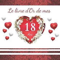 Le livre d'or de mes 18 ans: Idée cadeau anniversaire 18 ans pour fille, 100 pages décorées