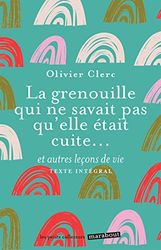 La grenouille qui ne savait pas qu'elle était cuite...: et autres leçons de vie