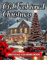 Old Fashioned Christmas Coloring Book: 52 Vintage Grayscale Coloring Pages for Adults Perfect for Relaxation and Mindfulness
