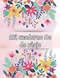 Mi cuaderno de viaje: Planificador y diario de viaje para organizar y recordar el viaje | Cuaderno de Registro de Viajes escribir, dibujar y explorar