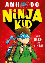 Ninja Kid, Bd. 1: Ninja Kid: Vom Nerd zum Ninja