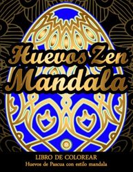 HUEVOS ZEN MANDALA. Libro de colorear huevos de pascua con estilo mandala.: 50 diseños para colorear y liberarte del estrés diario. Libro de relajación creativa.
