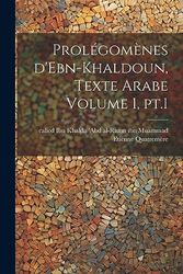 Prolégomènes d'Ebn-Khaldoun, texte Arabe Volume 1, pt.1