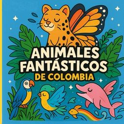Animales Fantásticos de Colombia: Un viaje de color por las regiones de Colombia