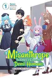 MISANTHROPE TEACHES CLASS FOR DEMI-HUMANS NOVEL 01: Mr. Hitoma, Won't You Teach Us about Humans...? Volume 1