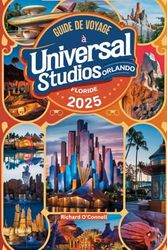Guide de voyage à Universal Studios Orlando Floride 2025: Un manuel mis à jour avec des cartes et des images qui garantissent aux voyageurs toutes les informations dont ils ont besoin.