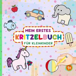 Kritzelbuch ab 1 Jahr: allererstes Malbuch für Kleinkinder ab 1 Jahr | Liebevoll gestaltetes Ausmalbuch mit großen Motiven zum Ausmalen | Spielerische ... Malbuch mit Tieren, Gegenständen & Fahrzeugen