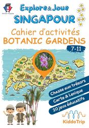 SINGAPOUR - Cahier d'activités BOTANIC GARDENS (7-11 ans): Carnet d'activités et guide de voyage pour enfants pour découvrir le jardin botanique de Singapour.