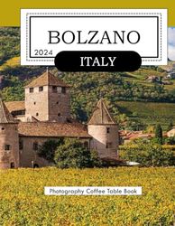 BOLZANO Italy: A Mind-Blowing Tour in BOLZANO Italy Photography Coffee Table Book Tourists Attractions.