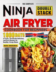 The Complete Ninja Double Stack Air Fryer Cookbook for Beginners: 1000 Days of Tasty, Terrifically Delicious, and Easy Recipes for Healthy, Crispy Meals