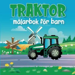 Traktor Målarbok För Barn åLdrarna 1-6: En Rolig Och Lärorik Målarbok För Traktorälskare