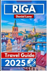Riga Travel Guide 2025: Uncover the Baltic Charm, Fascinating History, Vibrant Culture, and Authentic Local Experiences in Latvia's Capital City