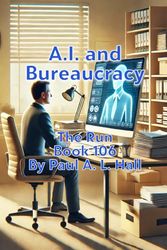 A.I. and Bureaucracy: The Run, Book 106