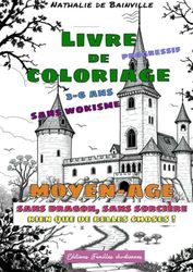 Livre de Coloriage sans Wokisme: 3-6 ans, thème Moyen-âge (sans dragon, sans sorcière, rien que de belles choses !)