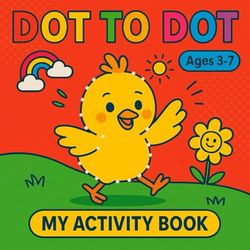 Dot-to-Dot Fun for Kids: Connect the Dots Activity Book for Kids Ages 3–7 | Cute Animals, Dinosaurs, and Shapes | Easy and Fun Learning!