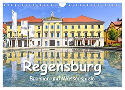 Regensburg Brunnen und Wasserspiele (Wandkalender 2024 DIN A4 quer), CALVENDO Monatskalender: Romantische und stimmungsvolle Brunnen in Gärten, Parks und der Regensburger Altstadt