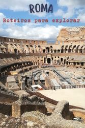 Roma: Roteiros para explorar