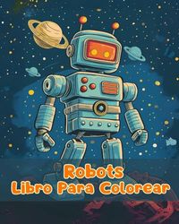 Libro Para Colorear de Robots: Páginas Simples Para Colorear de Robots Para Niños de 1 a 3 Años