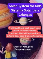 Sistema Solar para Crianças - Solar System for Kids: Um Livro Básico bilíngue sobre o Sistema Solar para Crianças Pequenas. - A bilingual basic book about solar system for small children.