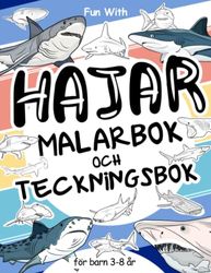 Hajar Malarbok och Teckningsbok för barn 3 - 8 år: Ha kul med att färglägga hajar och rita delar av vithajar, tigerhajar och alla de andra. En ... för samlande färgning för småbarn och barn.