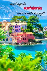 Let's go to Kefalonia and i will be happy!!: Greek islands,Ionian Sea,Notebook 6"x 9"(120 pages)