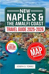 Naples And The Amalfi Coast Travel Guide 2025-2026 ( Full Color): Your Ultimate Companion for Exploring Italy's Most Stunning Coastal Destinations, Including Must-See Spots and Hidden Treasures.