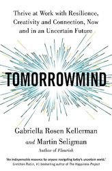 TomorrowMind: Thrive at Work with Resilience, Creativity and Connection, Now and in an Uncertain Future