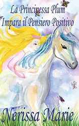 La Principessa Plum Impara il Pensiero Positivo (libri per bambini, fiabe per bambini, storie per bambini, favole per bambini, libri bambini, libri illustrati, libri scolastici, libri per bambini)