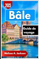 Bâle Guide de voyage 2025: Le point de vue d’un local sur l’histoire, les marchés et les attractions incontournables de Bâle