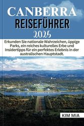 CANBERRA REISEFÜHRER 2025: Erkunden Sie nationale Wahrzeichen, üppige Parks, ein reiches kulturelles Erbe und Insidertipps für ein perfektes Erlebnis in der australischen Hauptstadt.