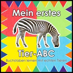 Mein erstes Tier-ABC: Buchstaben lernen mit echten Tieren: Für Kinder von 2 bis 3 Jahren: Buchstaben lernen mit echten Tierfotos