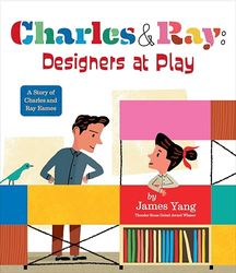 Charles & Ray: Designers at Play: A Story of Charles and Ray Eames